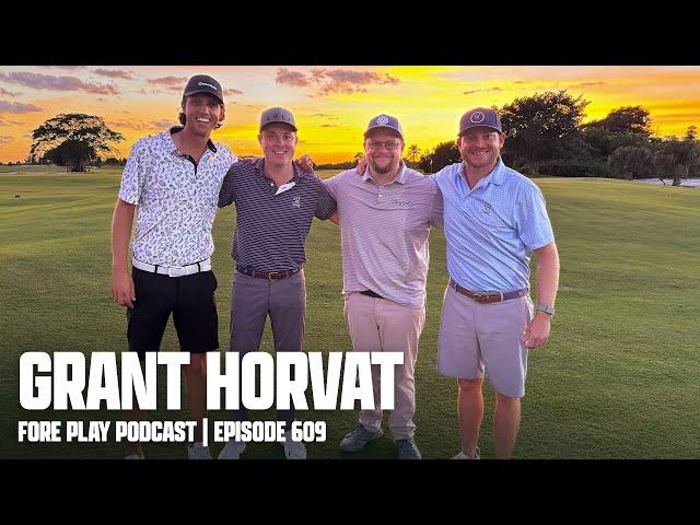 THE GRANT HORVAT STORY - FORE PLAY EPISODE 609