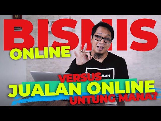 BISNIS ONLINE VS JUALAN ONLINE, ADA BEDANYA?