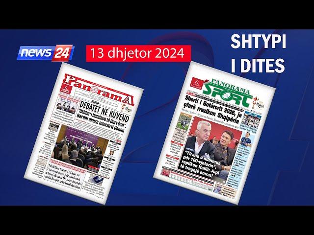  13 dhjetor 2024 - "Shtypi i ditës" në News24   "Koha për t'u zgjuar" në studio me Klevin Muka