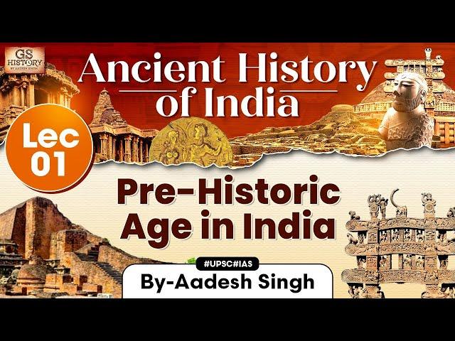 Pre-Historic India | Ancient History of India Series | Lecture- 1 | UPSC | GS History by Aadesh