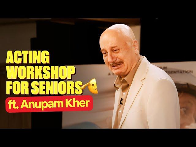 Acting Masterclass for Seniors by Anupam Kher