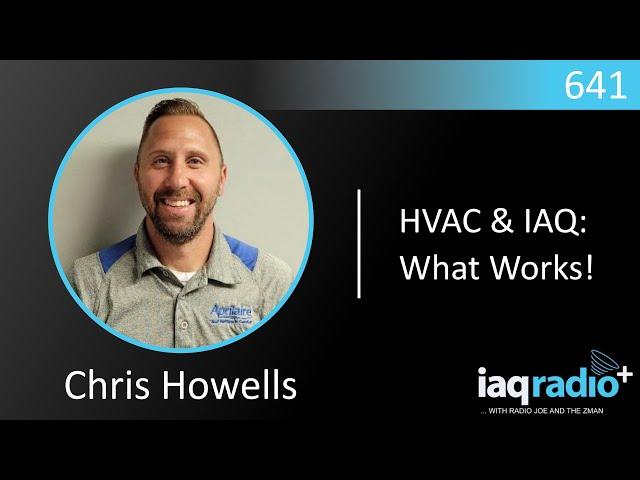 641: Chris Howells - HVAC & IAQ: What Works!