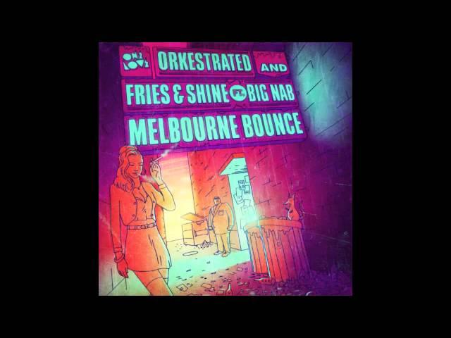 Orkestrated, Fries & Shine Feat. Big Nab - Melbourne Bounce