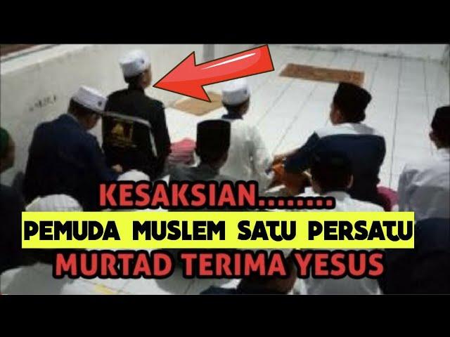 GegerAkhirnya Satu Persatu Pemuda Muslem Murtad Tinggalkan Islam Terima Yesus Kristus