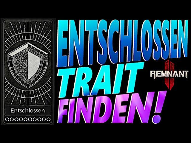 NEU! ENTSCHLOSSEN EIGENSCHAFT (TRAIT) FINDEN! - REMNANT 2