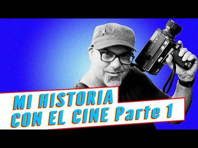 Mi historia con el Cine - Parte 1