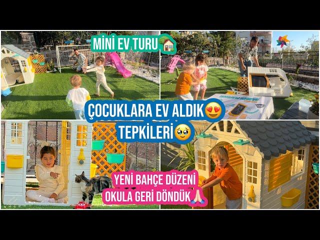 ÇOCUKLARA EV ALDIKTEPKİLERİMİNİ EV TURUYENİ BAHÇE DÜZENİMİZOKULA GERİ DÖNDÜK