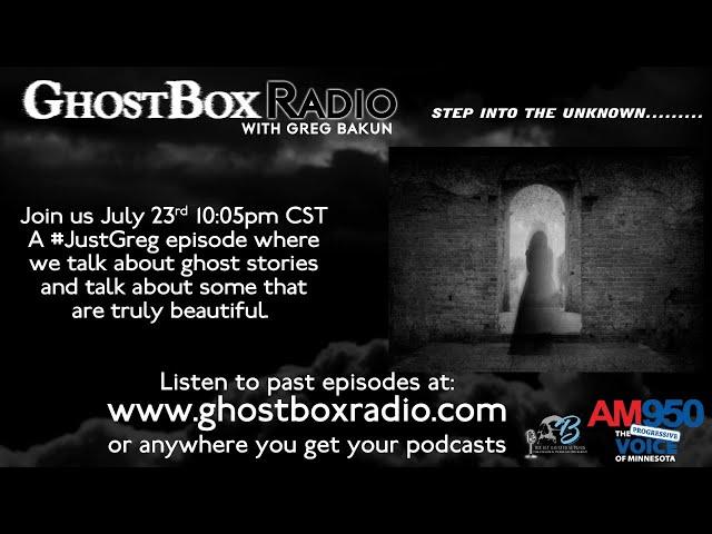 GhostBox Radio - Ghost Stories + Positivity #JustGreg 7.24.24
