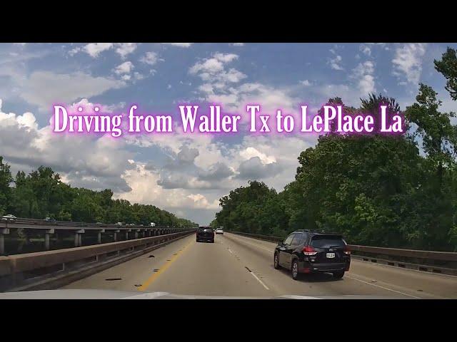 Drive from Waller Texas to LePlace Louisiana