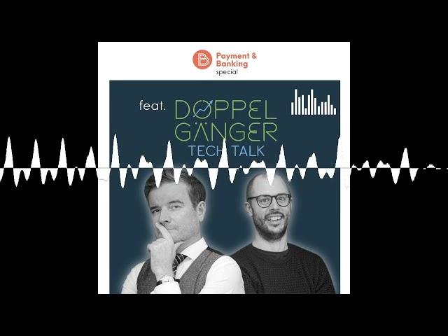 Special: FinTech Podcast trifft auf Doppelgänger Tech Talk - Payment & Banking Fintech Podcast