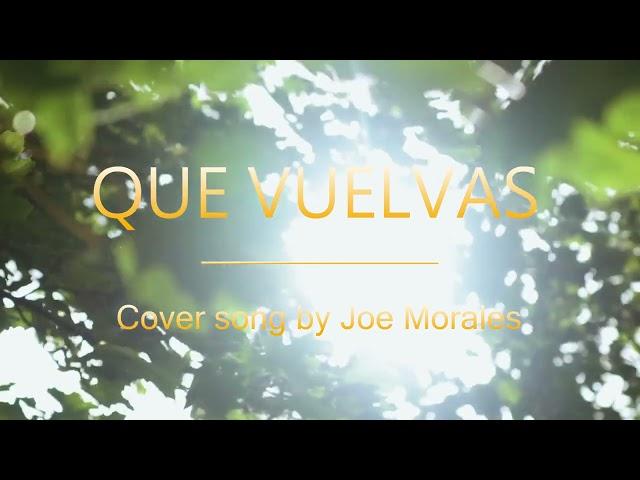 QUE VUELVAS cover song by Joe Morales