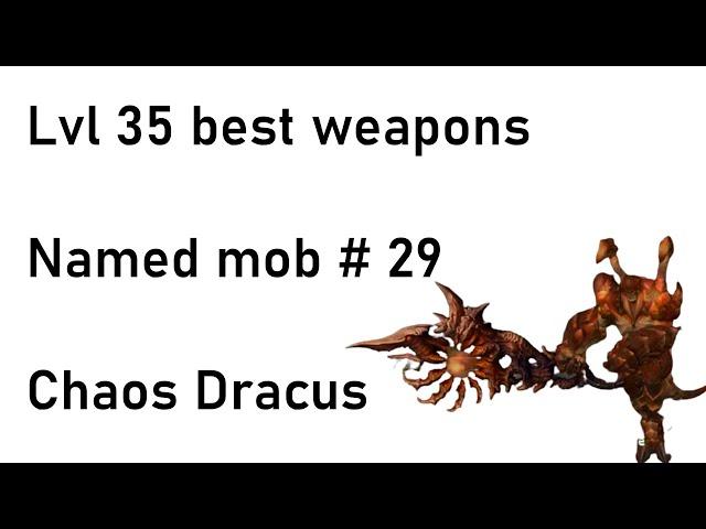 Best lvl 35 weapons and rarest loot of the game - Chaos Dracus - #Named mob 29