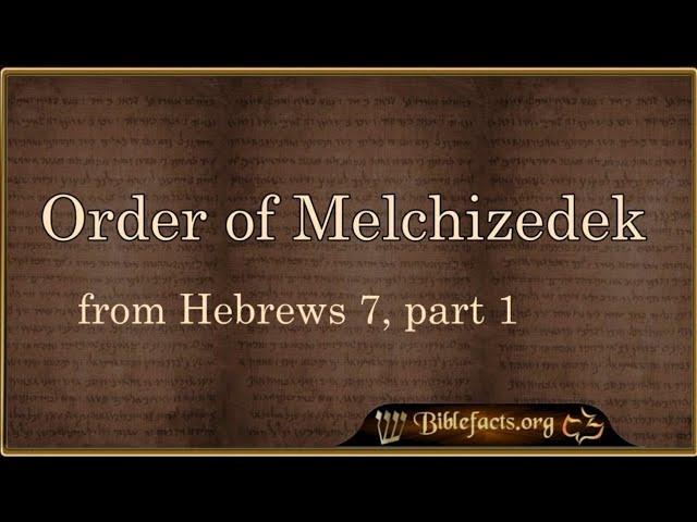 The Order of Melchizedek and Hebrews 7, part 1