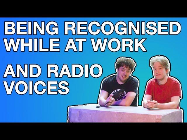 Being Recognised While At Work, And Radio Voices