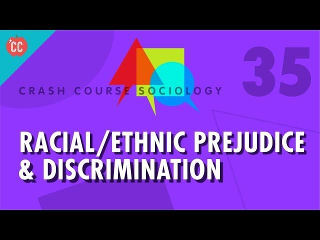 Racial/Ethnic Prejudice & Discrimination: Crash Course Sociology #35