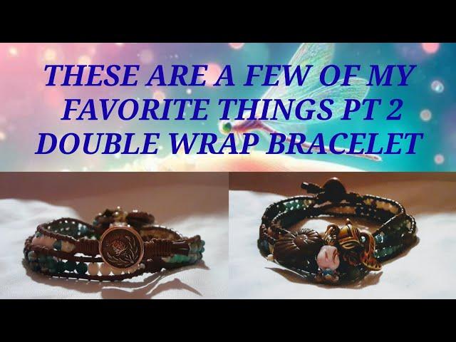THESE ARE A FEW OF MY FAVORITE THINGS PT 2 WRAP BRACELET