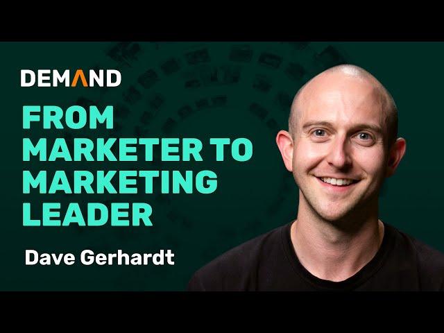 From Marketer to Marketing Leader (Dave Gerhardt)