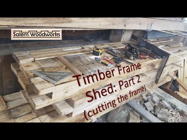 Timber frame shed:  Part 2 - cutting the joinery