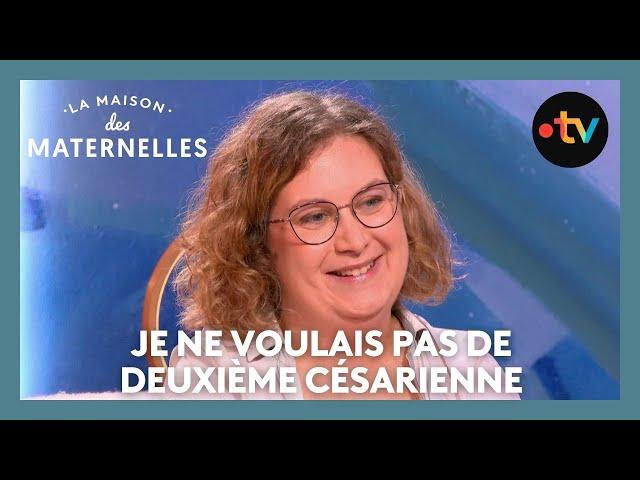 Je ne voulais pas de deuxième césarienne - La Maison des maternelles #LMDM