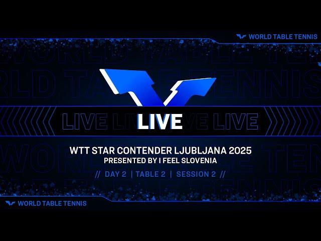 LIVE! | T2 | Day 2 | WTT Star Contender Ljubljana 2025 Presented by I Feel Slovenia | Session 2