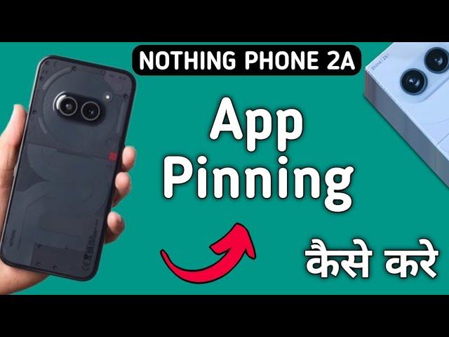 how to set app pinning in nothing phone 2a, app pinning set Karen