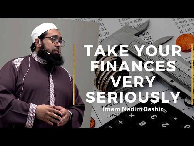 Take Your Finances Very Seriously | Imam Nadim Bashir