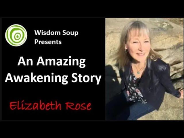 Wisdom Soup Presents - An Amazing Awakening Story  - Elizabeth Rose