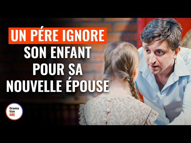 Un Pére Ignore Son Enfant Pour Sa Nouvelle Épouse | @DramatizeMeFrance