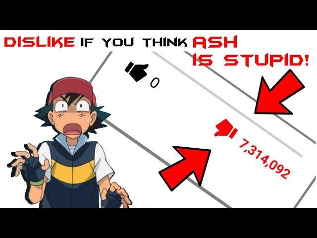 Can Stupid Ash get as many dislikes as possible?