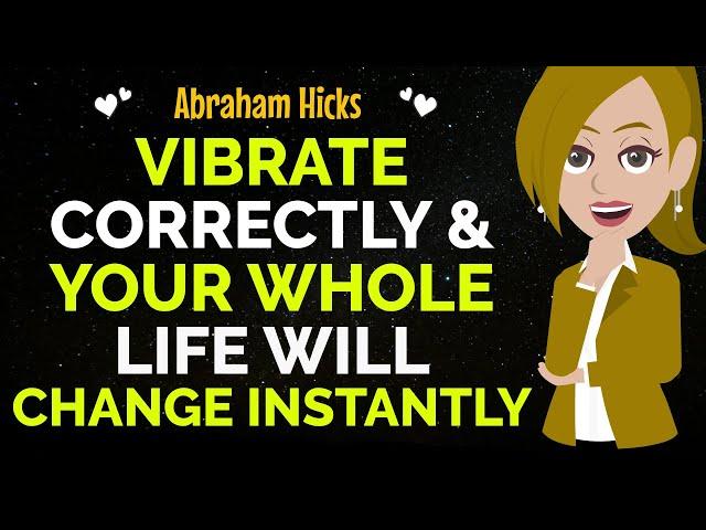 Once You Learn How To "Vibrate Correctly" Your Whole Life Will Change Abraham Hicks 2024