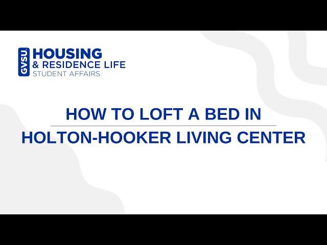 How to Loft a Bed in Holton-Hooker Living Center