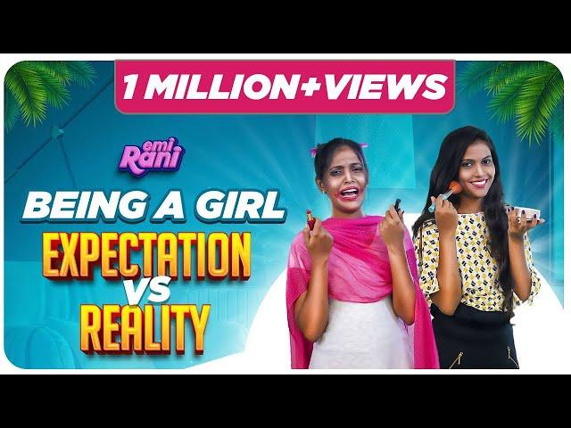 Being a Girl | Expectation vs Reality | EMI Rani | (Check Description)