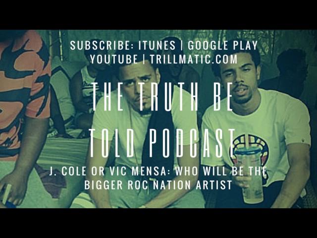 The Truth Be Told Podcast - Vic Mensa vs J. Cole: Who will be the bigger Roc Nation artist? (Clip)