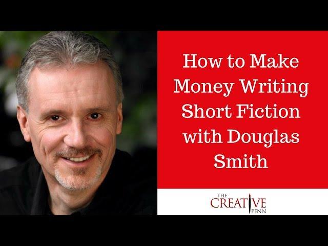 How To Make Money Writing Short Fiction With Douglas Smith