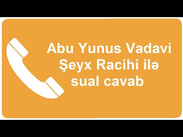 Abu Yunus Vadavi - Şeyx Racihi ilə sual cavab