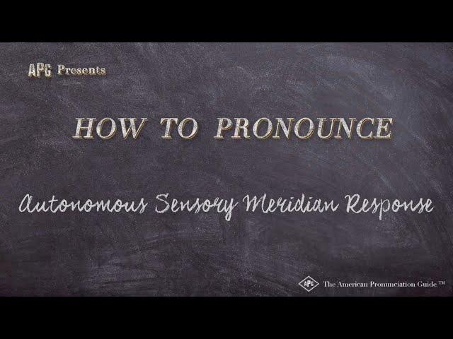 How to Pronounce Autonomous Sensory Meridian Response