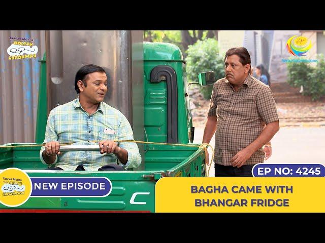 NEW! Ep 4245 -Bagha Came With Bhangar Fridge | Taarak Mehta Ka Ooltah Chashmah