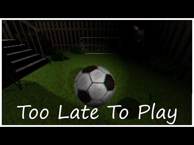 Too Late To Play - Indie Horror Game - No Commentary