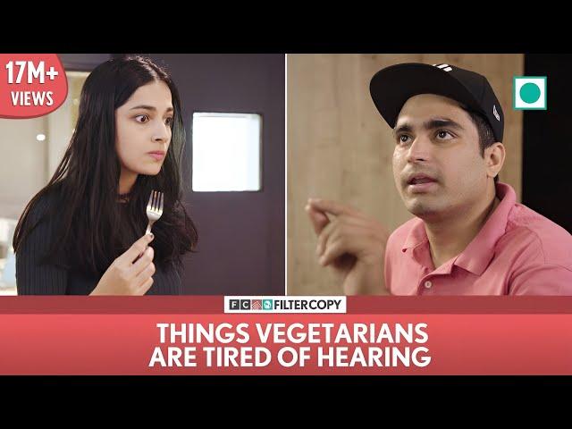 FilterCopy | Things Vegetarians Are Tired Of Hearing | Ft. Apoorva, Akash, Madhu, Banerjee & Viraj