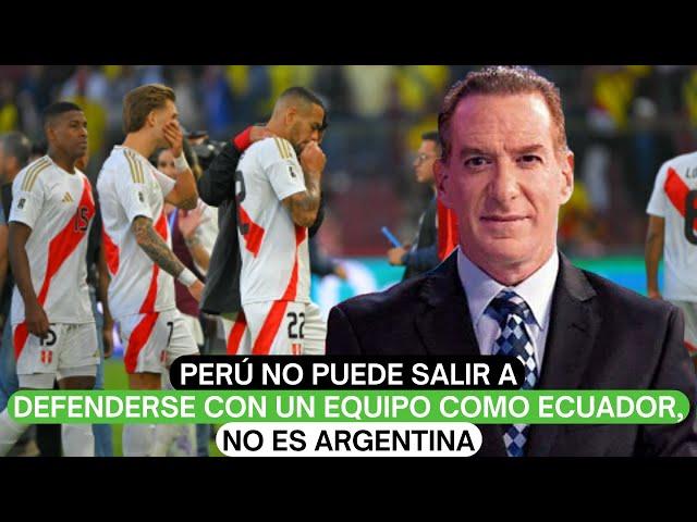 Perú no puede salir a defenderse con un equipo como Ecuador, no es Argentina