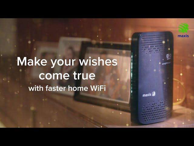 Maxis Home Fibre: Wish Your Dream Come True