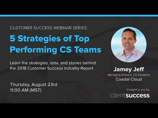 Customer Success Webinar: 5 Standout Strategies Top Performing Customer Success Teams