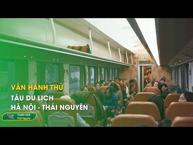 Vận hành thử tàu du lịch Hà Nội – Thái Nguyên | Thái Nguyên TV