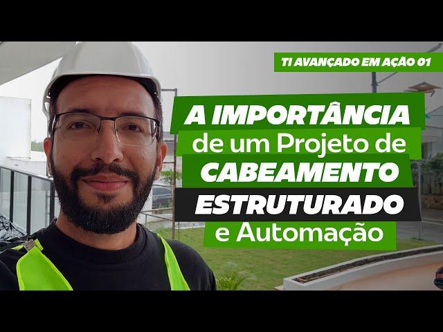 A IMPORTÂMCIA DE UM PROJETO DE CABEAMENTO ESTRUTURADO E AUTOMAÇÃO | TI AVANÇADO EM AÇÃO 01