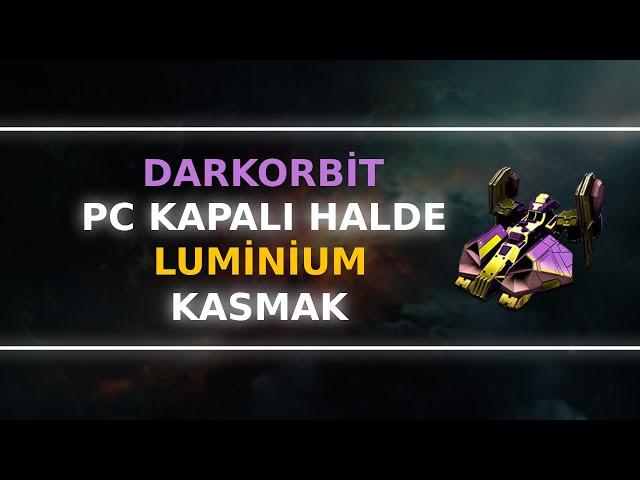 DARKORBİT LUMİNİUM KASMAK / Empyrian Etkinliği İle Pc Kapalı İken Luminium Kasmak (2024)