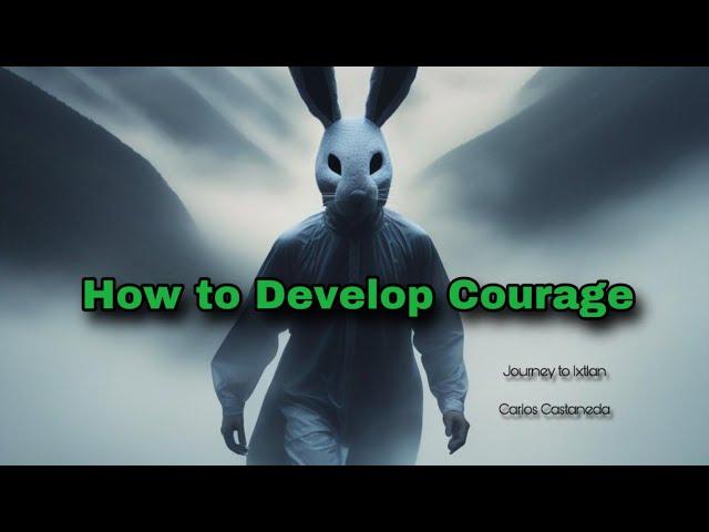 How to Develop Courage: Journey to Ixtlan, Carlos Castaneda