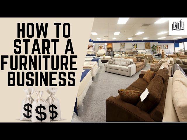 How to Start a Furniture Store Business | a Step-by-Step Guide to Starting a Furniture Business