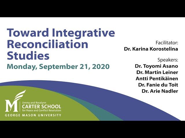 Toward Integrative Reconciliation Studies (Carter School Peace Week 2020)