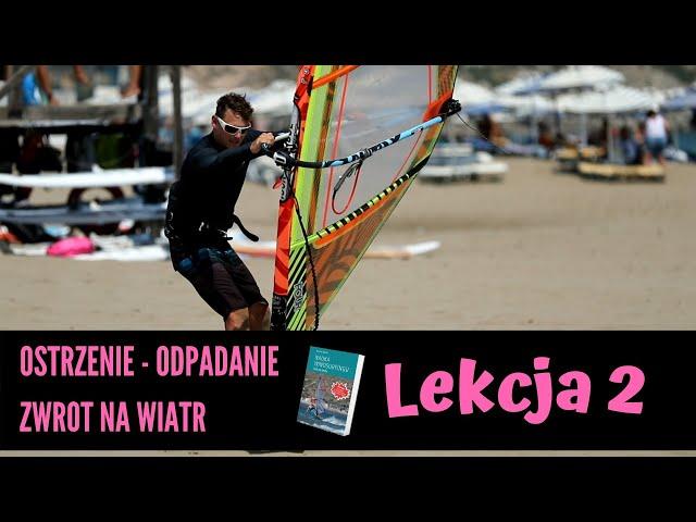 Ostrzenie | Odpadanie | Podstawowy zwrot na wiatr | Nauka windsurfingu | lekcja 2