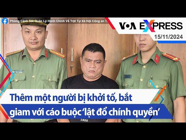 Việt Nam: Thêm một người bị khởi tố, bắt giam với cáo buộc ‘lật đổ chính quyền’ | VOA 15/11/24